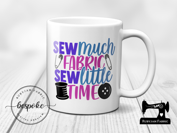 Sew Much Fabric, Sew Little Time - Mug - Bespoke
