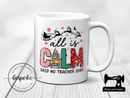 All Is Calm Said No Teacher Ever, Christmas - Mug - Bespoke