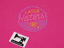 Later Haters - FUCHSIA - Panels On Demand