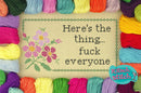Here's The Thing, F*** Everyone - Cross Stitch Pattern - Kitsch Stitch Studio