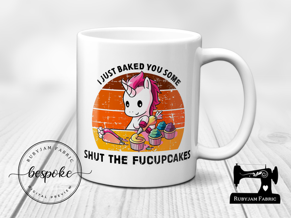 I Just Baked You Some Shut the Fucupcakes - Mug - Bespoke