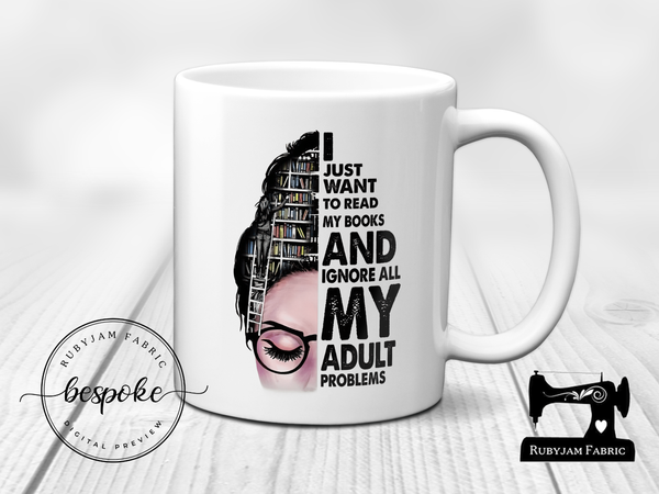 I Just Want to Read Books and Ignore My Adult Problems - Mug - Bespoke