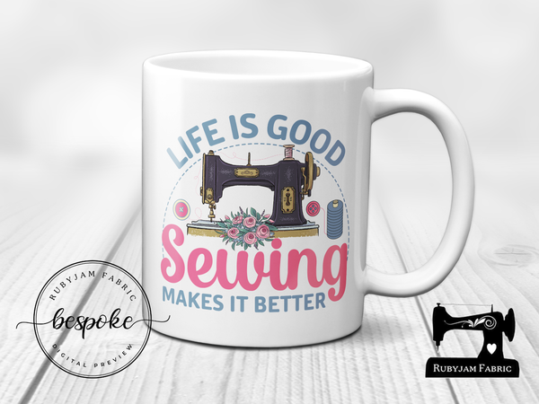 Life is Good, Sewing Makes it Better - Mug - Bespoke