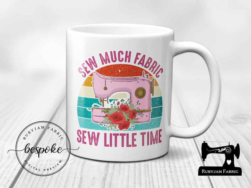 Sew Much Fabric Sew Little Time - Mug - Bespoke