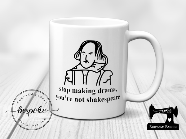 Stop Making Drama, You're not Shakespeare - Mug - Bespoke
