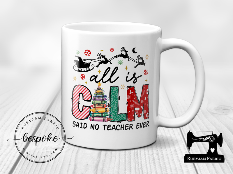 All Is Calm Said No Teacher Ever, Christmas - Mug - Bespoke