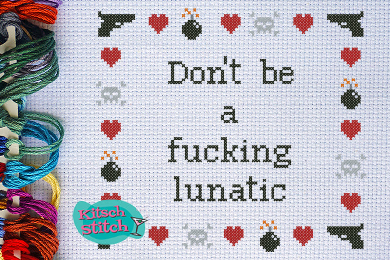 Don't Be A F***ing Lunatic - Cross Stitch Pattern - Kitsch Stitch Studio