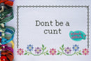 Don't Be A C*** - Cross Stitch Pattern - Kitsch Stitch Studio