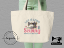 Life is Good, Sewing Makes it Better - Tote Bag - Bespoke