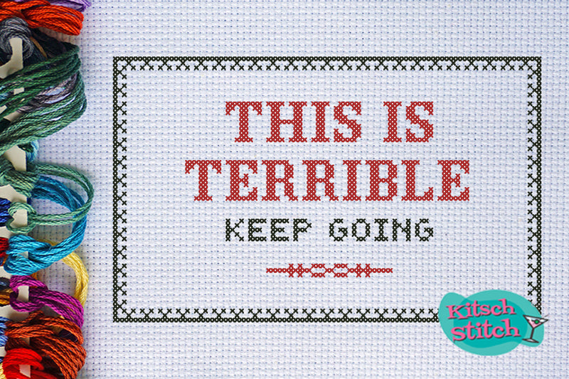 This Is Terrible, Keep Going - Cross Stitch Pattern - Kitsch Stitch Studio