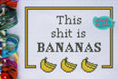 This Shit Is Bananas - Cross Stitch Pattern - Kitsch Stitch Studio