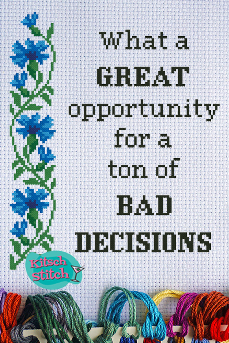 What A Great Opportunity For A Ton Of Bad Decisions - Cross Stitch Pattern - Kitsch Stitch Studio