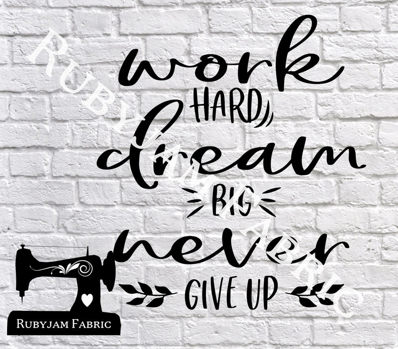 Work Hard Dream Big Never Give Up - Cutting File - SVG/JPG/PNG