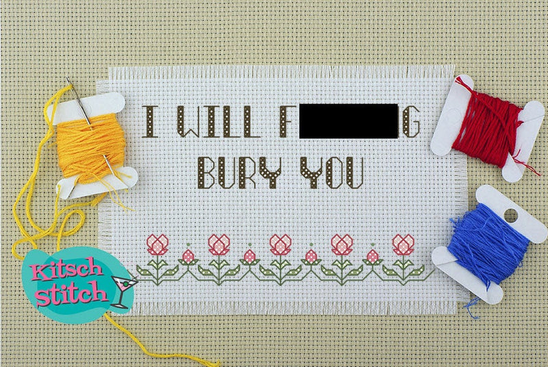 I Will F***ing Bury You - Cross Stitch Pattern - Kitsch Stitch Studio