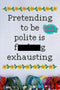 Pretending To Be Polite Is F***ing Exhausting - Cross Stitch Pattern - Kitsch Stitch Studio