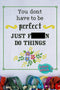 You Don't Have To Be Perfect - Cross Stitch Pattern - Kitsch Stitch Studio