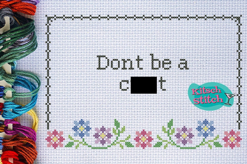 Don't Be A C*** - Cross Stitch Pattern - Kitsch Stitch Studio