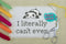 I Literally Can't Even - Cross Stitch Pattern - Kitsch Stitch Studio