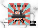 Stitches Be Crazy - Drink Coaster - Bespoke