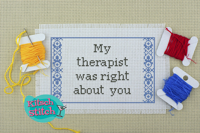 My Therapist Was Right About You - Cross Stitch Pattern - Kitsch Stitch Studio