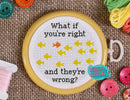 What If You're Right And They're Wrong? - Cross Stitch Pattern - Kitsch Stitch Studio